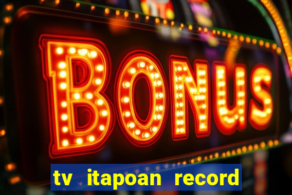 tv itapoan record bahia ao vivo